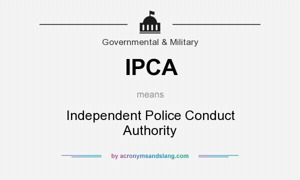 What does IPCA mean? It stands for Independent Police Conduct Authority