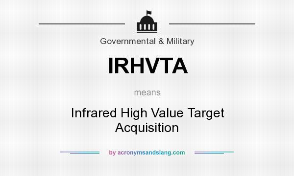 What does IRHVTA mean? It stands for Infrared High Value Target Acquisition