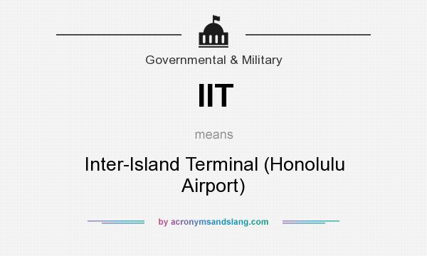 What does IIT mean? It stands for Inter-Island Terminal (Honolulu Airport)