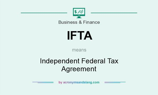 What does IFTA mean? It stands for Independent Federal Tax Agreement