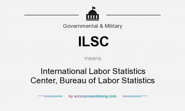 What does ILSC mean? It stands for International Labor Statistics Center, Bureau of Labor Statistics