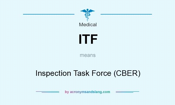 What does ITF mean? It stands for Inspection Task Force (CBER)