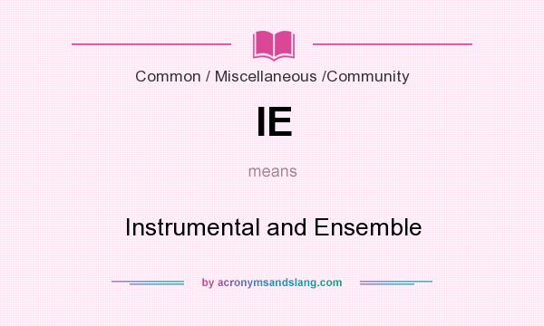 What does IE mean? It stands for Instrumental and Ensemble