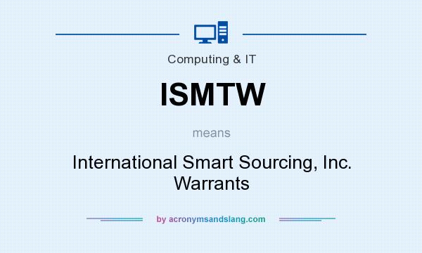 What does ISMTW mean? It stands for International Smart Sourcing, Inc. Warrants