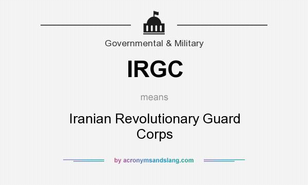 What does IRGC mean? It stands for Iranian Revolutionary Guard Corps