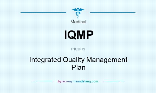 What does IQMP mean? It stands for Integrated Quality Management Plan