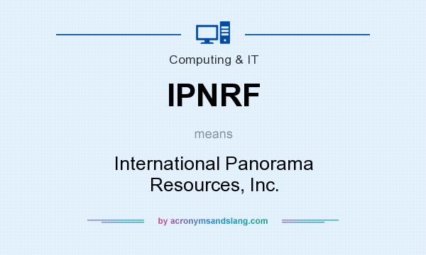 What does IPNRF mean? It stands for International Panorama Resources, Inc.