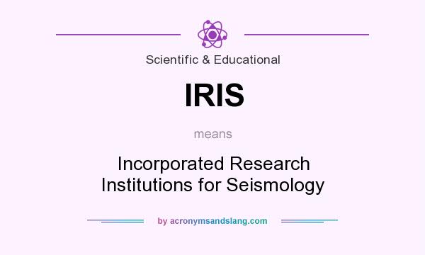 What does IRIS mean? It stands for Incorporated Research Institutions for Seismology