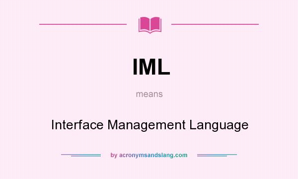 What does IML mean? It stands for Interface Management Language