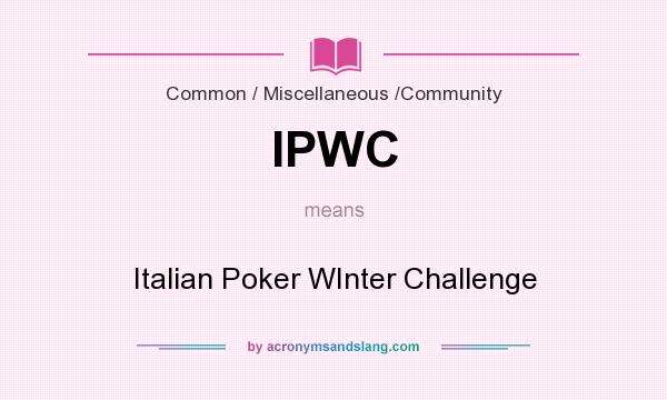 What does IPWC mean? It stands for Italian Poker WInter Challenge