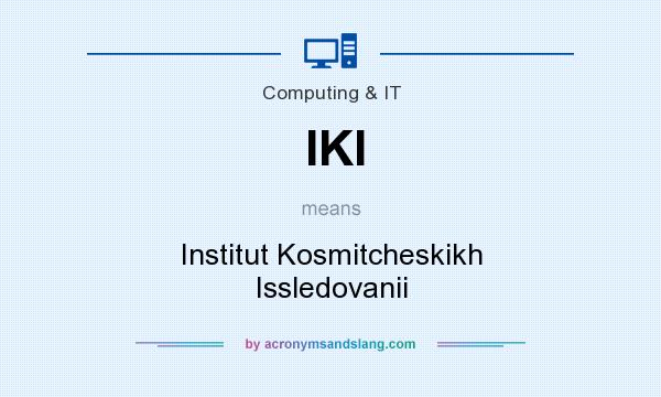 What does IKI mean? It stands for Institut Kosmitcheskikh Issledovanii