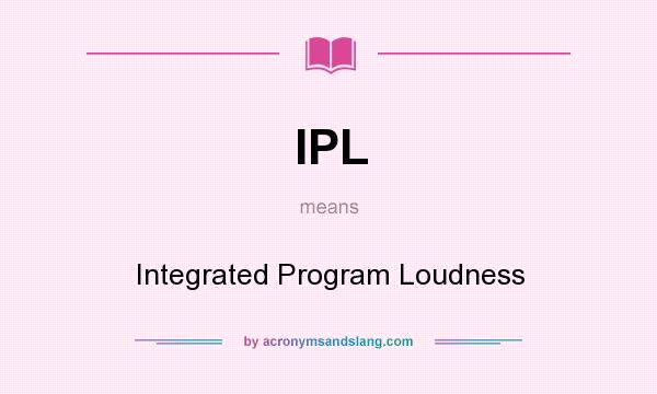 What does IPL mean? It stands for Integrated Program Loudness