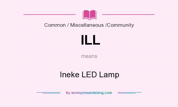 What does ILL mean? It stands for Ineke LED Lamp