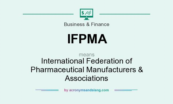 What does IFPMA mean? It stands for International Federation of Pharmaceutical Manufacturers & Associations