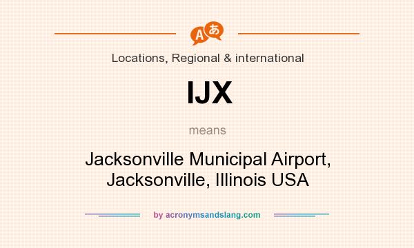 What does IJX mean? It stands for Jacksonville Municipal Airport, Jacksonville, Illinois USA