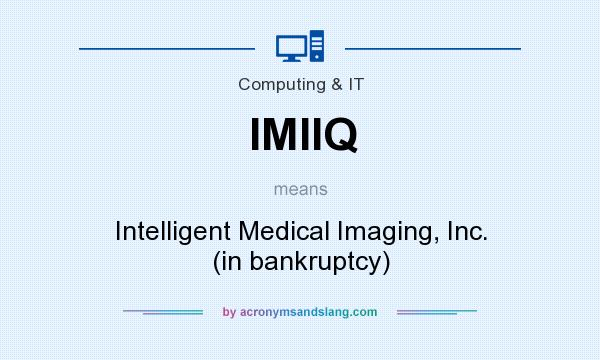 What does IMIIQ mean? It stands for Intelligent Medical Imaging, Inc. (in bankruptcy)