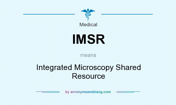 What does IMSR mean? It stands for Integrated Microscopy Shared Resource