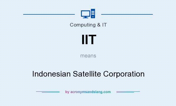What does IIT mean? It stands for Indonesian Satellite Corporation