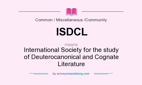 What does ISDCL mean? It stands for International Society for the study of Deuterocanonical and Cognate Literature