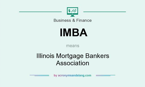 What does IMBA mean? It stands for Illinois Mortgage Bankers Association