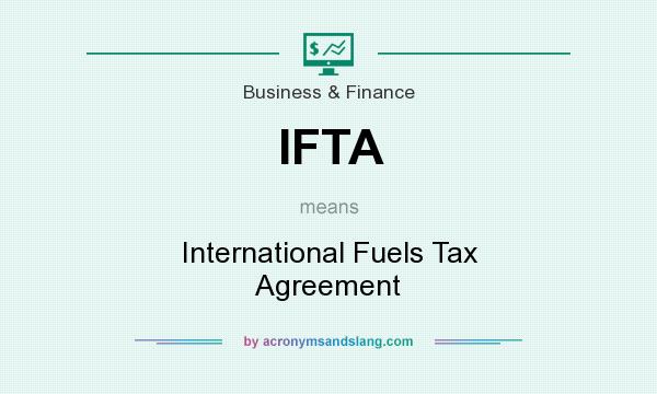 What does IFTA mean? It stands for International Fuels Tax Agreement