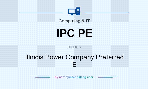 What does IPC PE mean? It stands for Illinois Power Company Preferred E