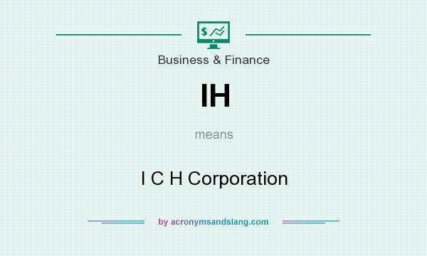 What does IH mean? It stands for I C H Corporation