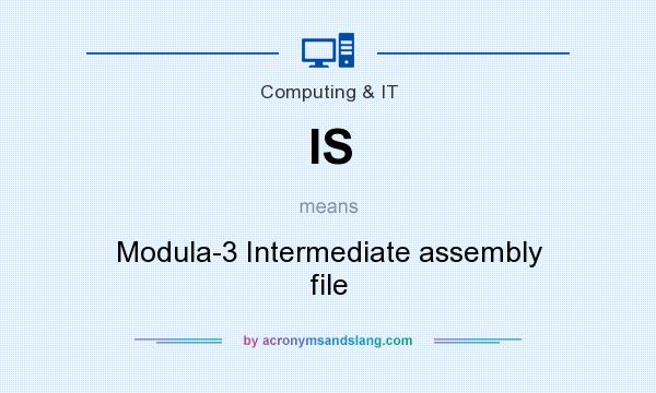 What does IS mean? It stands for Modula-3 Intermediate assembly file