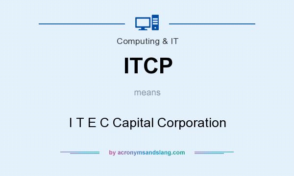 What does ITCP mean? It stands for I T E C Capital Corporation