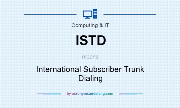 What does ISTD mean? It stands for International Subscriber Trunk Dialing