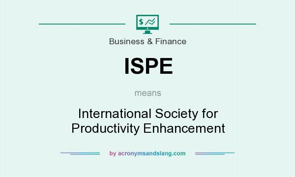 What does ISPE mean? It stands for International Society for Productivity Enhancement