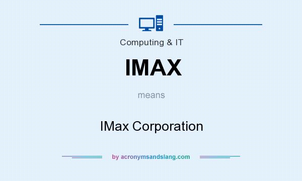 What does IMAX mean? It stands for IMax Corporation