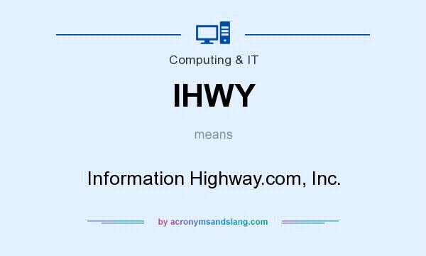 What does IHWY mean? It stands for Information Highway.com, Inc.