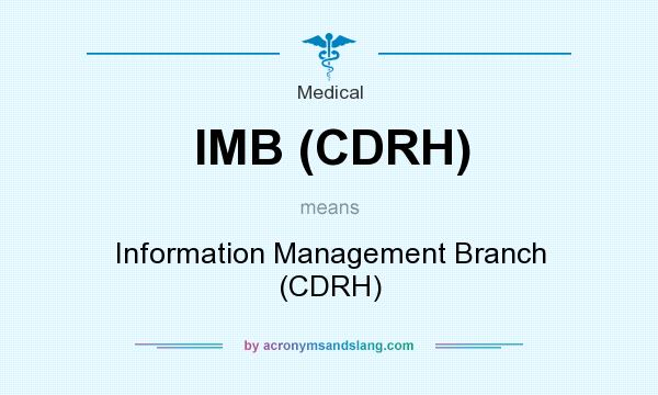 What does IMB (CDRH) mean? It stands for Information Management Branch (CDRH)