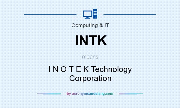 What does INTK mean? It stands for I N O T E K Technology Corporation