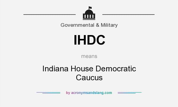 What does IHDC mean? It stands for Indiana House Democratic Caucus