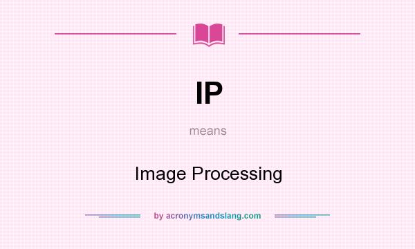 What does IP mean? It stands for Image Processing