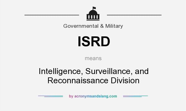 What does ISRD mean? It stands for Intelligence, Surveillance, and Reconnaissance Division