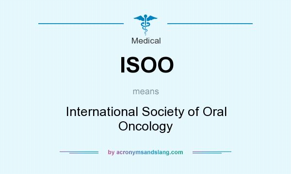 What does ISOO mean? It stands for International Society of Oral Oncology