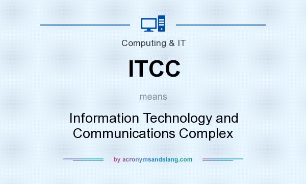 What does ITCC mean? It stands for Information Technology and Communications Complex