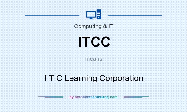 What does ITCC mean? It stands for I T C Learning Corporation
