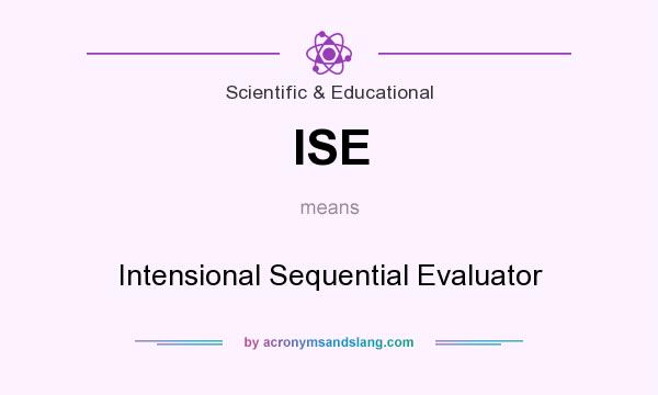 What does ISE mean? It stands for Intensional Sequential Evaluator