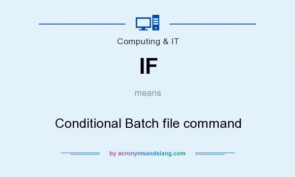 What does IF mean? It stands for Conditional Batch file command