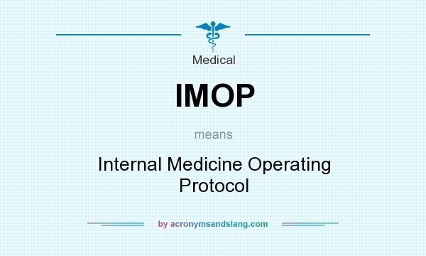 What does IMOP mean? It stands for Internal Medicine Operating Protocol