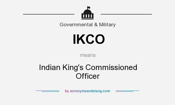 What does IKCO mean? It stands for Indian King`s Commissioned Officer