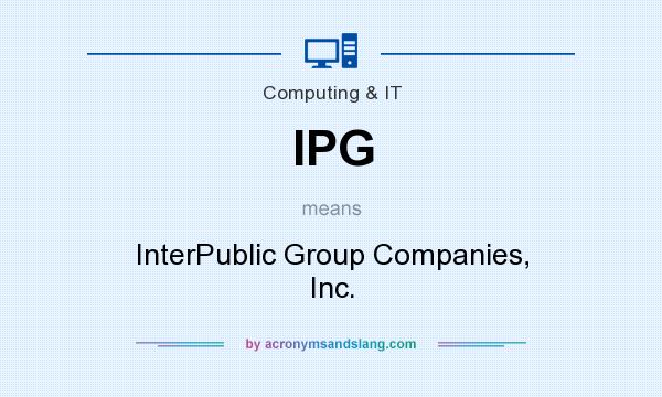 What does IPG mean? It stands for InterPublic Group Companies, Inc.