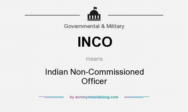 What does INCO mean? It stands for Indian Non-Commissioned Officer