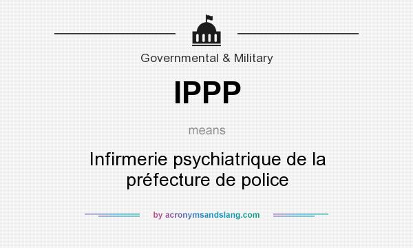 What does IPPP mean? It stands for Infirmerie psychiatrique de la préfecture de police