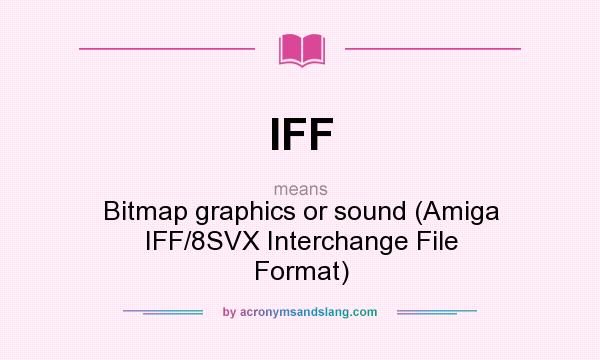 What does IFF mean? It stands for Bitmap graphics or sound (Amiga IFF/8SVX Interchange File Format)