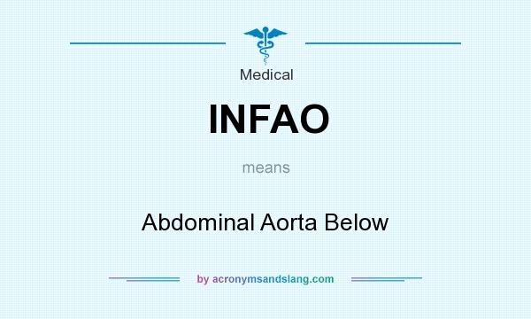 What does INFAO mean? It stands for Abdominal Aorta Below